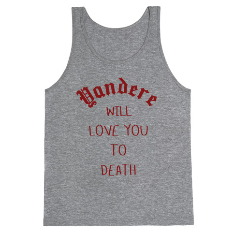 Yandere Will Love You To Death Tank Top