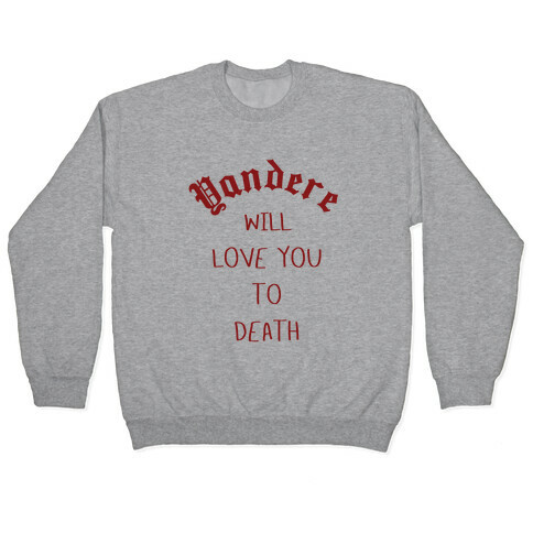 Yandere Will Love You To Death Pullover