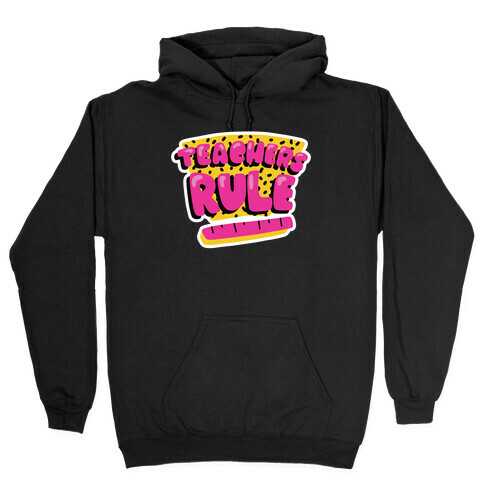 Teachers Rule Hooded Sweatshirt