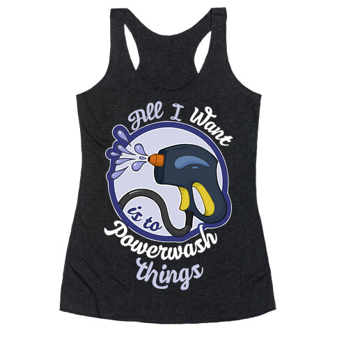 All I Want Is To Powerwash Things Racerback Tank Top