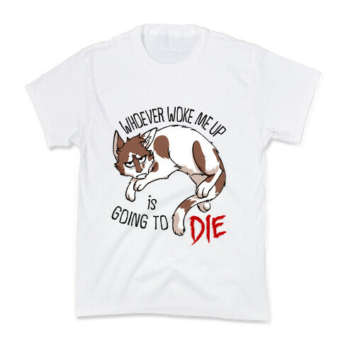 Whoever Woke Me Up Is Going To Die Kids T-Shirt