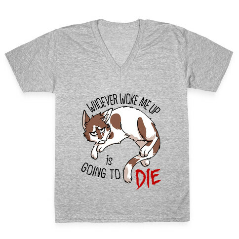 Whoever Woke Me Up Is Going To Die V-Neck Tee Shirt