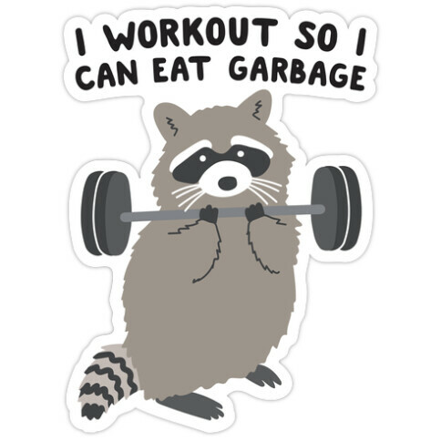 I Workout So I Can Eat Garbage Raccoon Die Cut Sticker