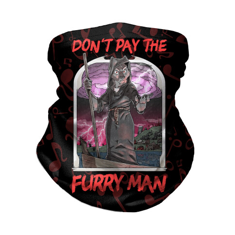 Don't Pay The Furry Man Neck Gaiter