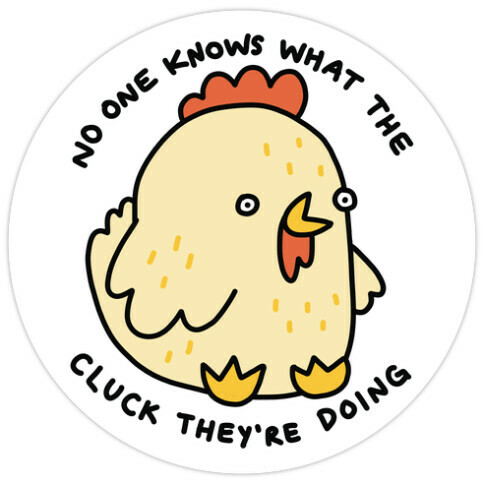 No One Knows What The Cluck They're Doing Chicken Die Cut Sticker