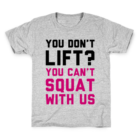 You Don't Lift? You Can't Squat With Us Kids T-Shirt