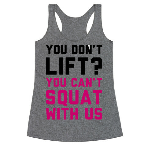 You Don't Lift? You Can't Squat With Us Racerback Tank Top