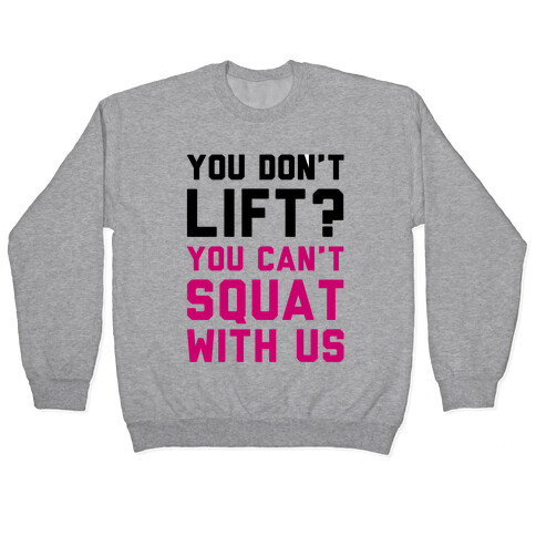 You Don't Lift? You Can't Squat With Us Pullover