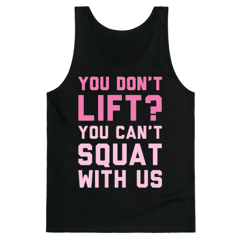 You Don't Lift? You Can't Squat With Us Tank Top