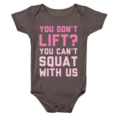 You Don't Lift? You Can't Squat With Us Baby One-Piece