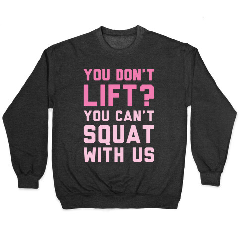 You Don't Lift? You Can't Squat With Us Pullover