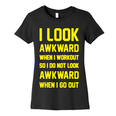 I Look Awkward When I Workout Womens T-Shirt