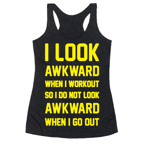 I Look Awkward When I Workout Racerback Tank Top