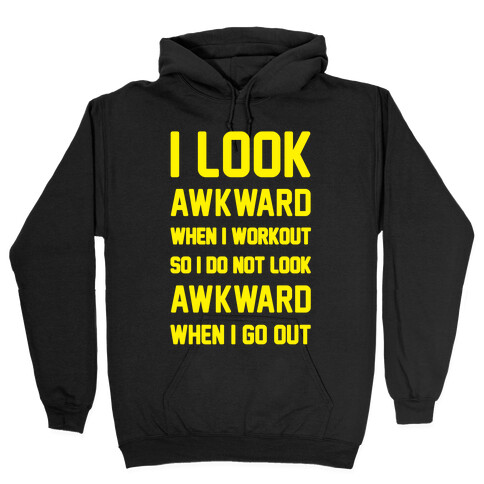 I Look Awkward When I Workout Hooded Sweatshirt