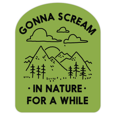 Gonna Scream in Nature For a While Die Cut Sticker