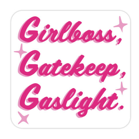 Girlboss, Gatekeep, Gaslight. Die Cut Sticker