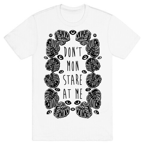 Don't Mon Stare At Me Monstera  T-Shirt