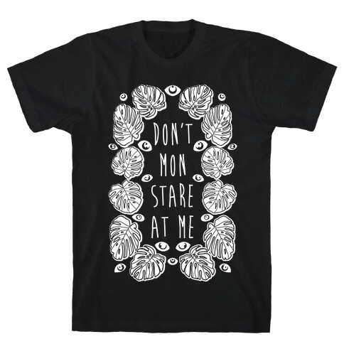 Don't Mon Stare At Me Monstera  T-Shirt