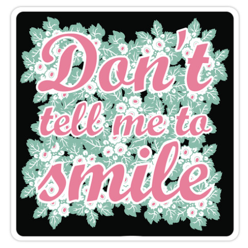 Don't Tell Me To Smile Die Cut Sticker