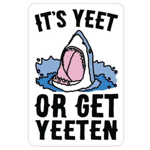 It's Yeet or Be Yeeten Shark Parody Die Cut Sticker