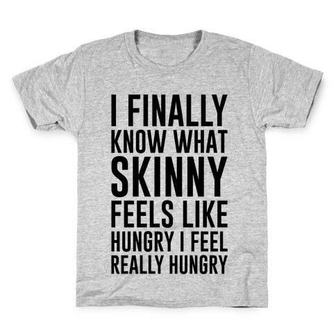 I Finally Know What Skinny Feels Like Kids T-Shirt