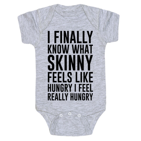 I Finally Know What Skinny Feels Like Baby One-Piece