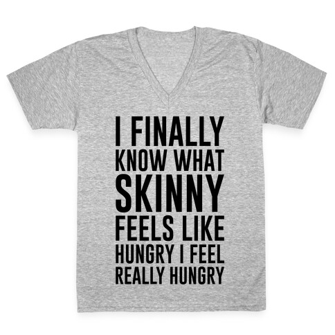 I Finally Know What Skinny Feels Like V-Neck Tee Shirt