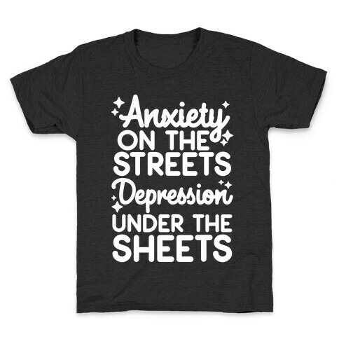 Anxiety On The Streets, Depression Under The Sheets Kids T-Shirt