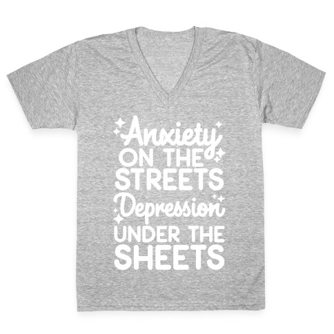 Anxiety On The Streets, Depression Under The Sheets V-Neck Tee Shirt
