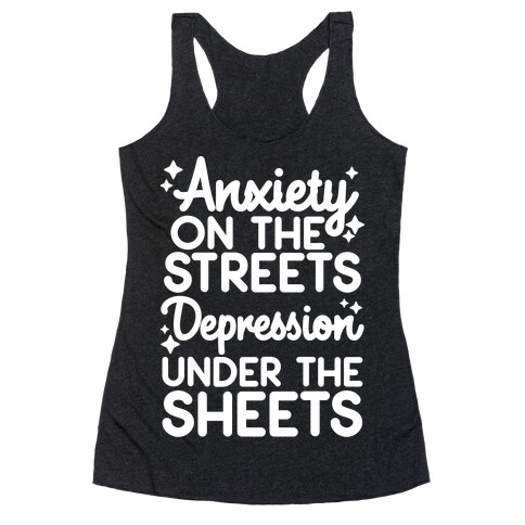 Anxiety On The Streets, Depression Under The Sheets Racerback Tank Top