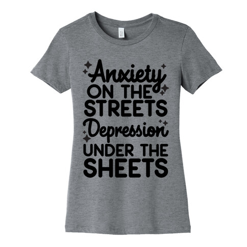 Anxiety On The Streets, Depression Under The Sheets Womens T-Shirt