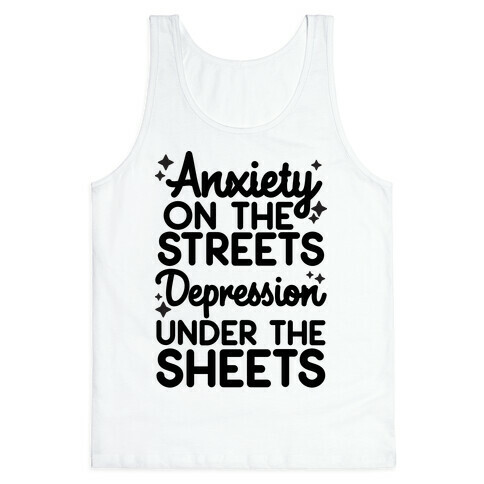 Anxiety On The Streets, Depression Under The Sheets Tank Top