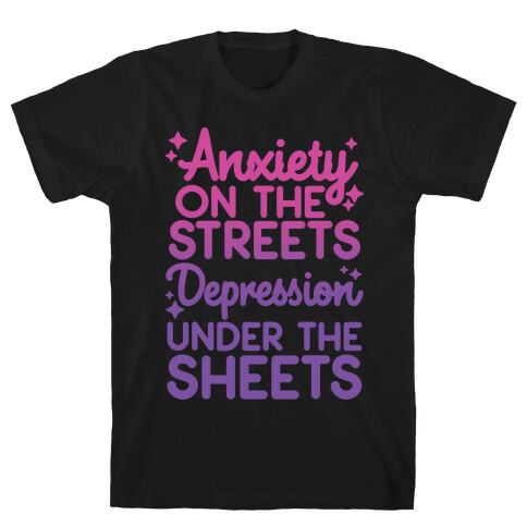 Anxiety On The Streets, Depression Under The Sheets T-Shirt