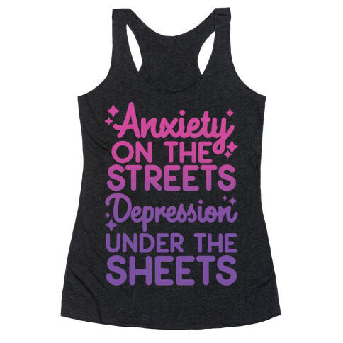 Anxiety On The Streets, Depression Under The Sheets Racerback Tank Top