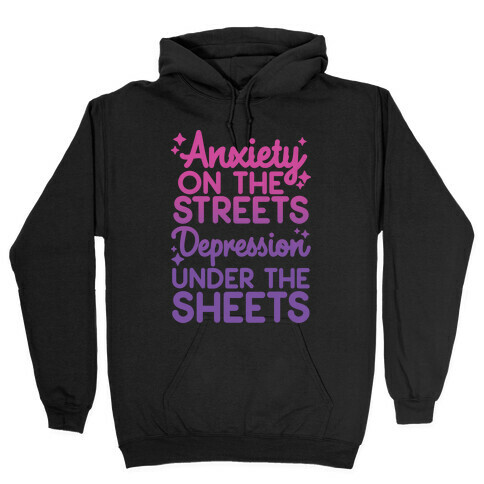 Anxiety On The Streets, Depression Under The Sheets Hooded Sweatshirt