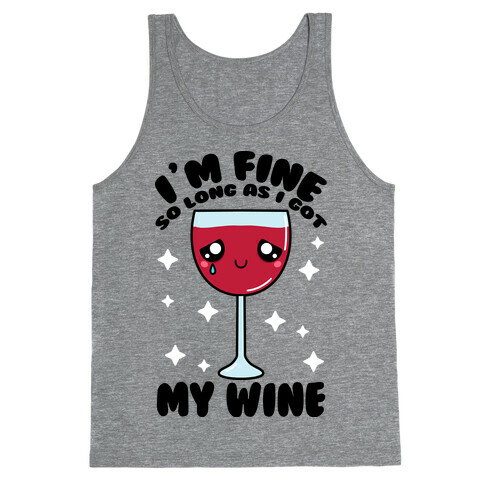 I'm Fine So Long As I Got My Wine Tank Top