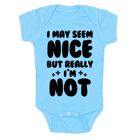 I May Seem Nice But Really I'm Not Baby One-Piece