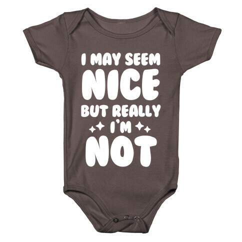 I May Seem Nice But Really I'm Not Baby One-Piece