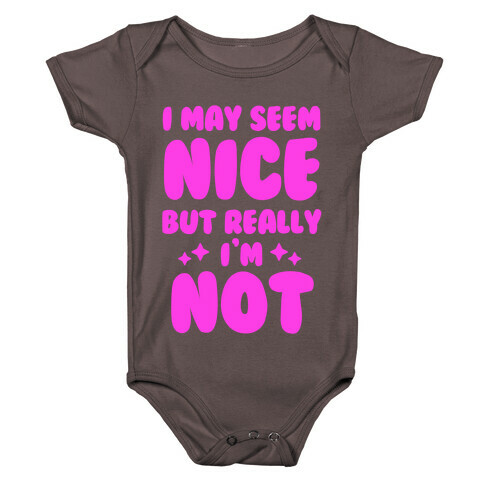 I May Seem Nice But Really I'm Not Baby One-Piece