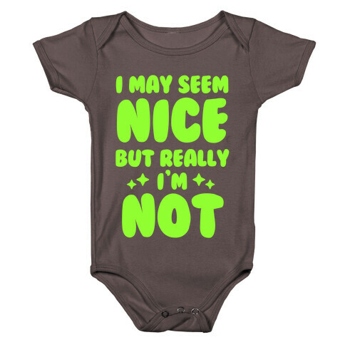 I May Seem Nice But Really I'm Not Baby One-Piece