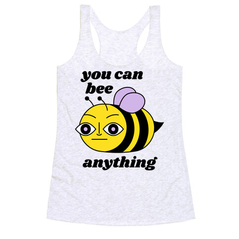 You Can BEE Anything Racerback Tank Top