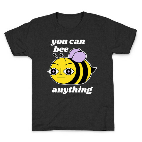 You Can BEE Anything Kids T-Shirt