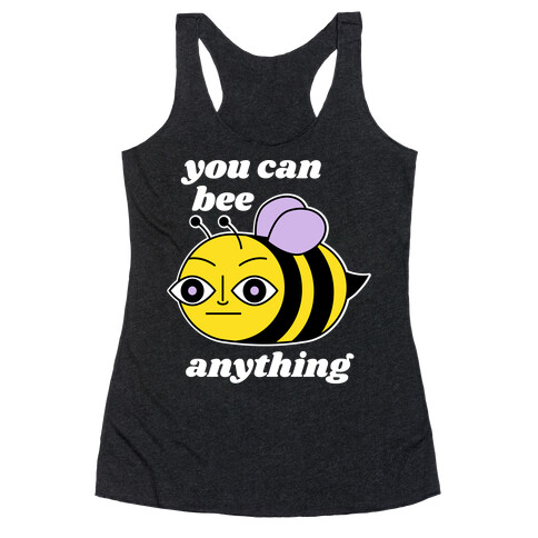 You Can BEE Anything Racerback Tank Top