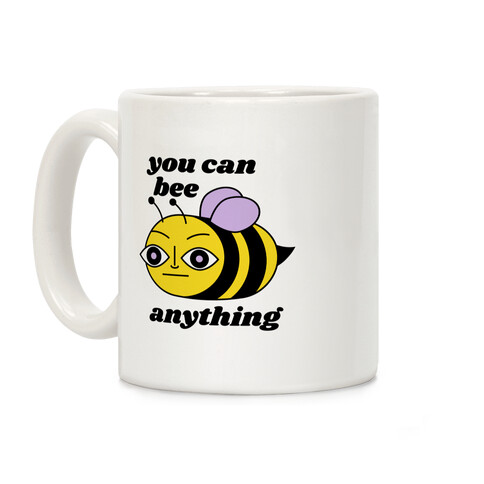 You Can BEE Anything Coffee Mug