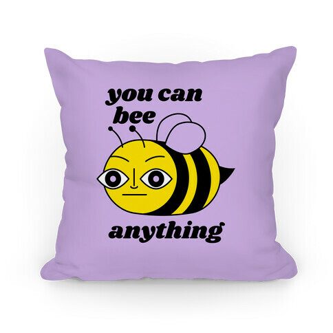 You Can BEE Anything Pillow