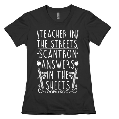 Teacher In The Streets, Scantron Answers In the Sheets Womens T-Shirt