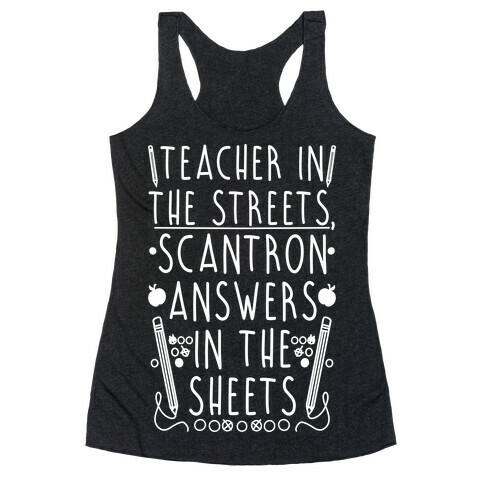 Teacher In The Streets, Scantron Answers In the Sheets Racerback Tank Top