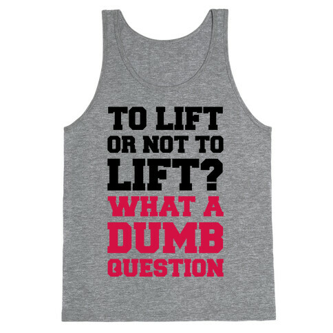 To Lift Or Not To Lift? What A Dumb Question Tank Top