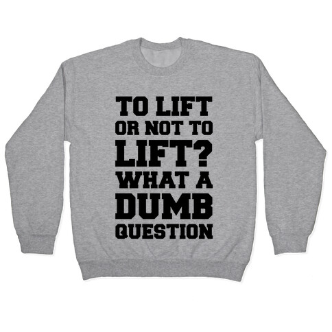 To Lift Or Not To Lift? What A Dumb Question Pullover