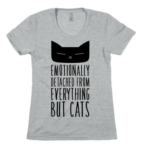 Emotionally Detached From Everything But Cats Womens T-Shirt